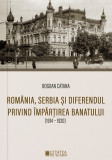 Cumpara ieftin Romania, Serbia si diferendul privind impartirea Banatului (1914-1920), Cetatea de Scaun