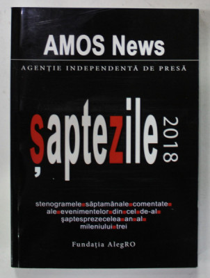 AMOS NEWS , AGENTIE INDEPENDENTA DE PRESA - SAPTE ZILE 2018 , STENOGRAMELE SAPTAMANALE , 2019 foto