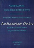 Cumpara ieftin Vasodilatatia Endotelio-Dependenta: Mecanisme si Implicatii Functionale - Ionela Serban, Dragomir Serban, PIM, 2008