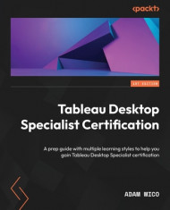 Tableau Desktop Specialist Certification: A prep guide with multiple learning styles to help you gain Tableau Desktop Specialist certification foto