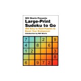 Will Shortz Presents Large-Print Sudoku to Go: 300 Easy to Hard Puzzles to Boost Your Brainpower
