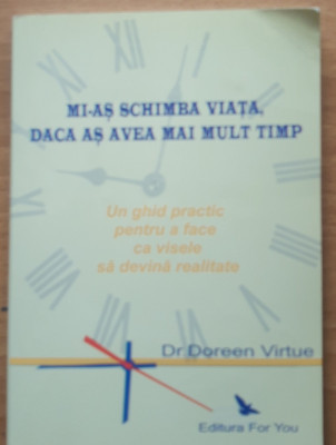 MI-AS SCHIMBA VIATA DACA AS AVEA MAI MULT TIMP - DOREEN VIRTUE foto