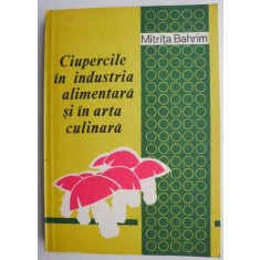 Ciupercile in industria alimentara si in arta culinara - Mitrita Bahrim