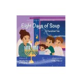 Eight Days of Soup: A Hanukkah Tale