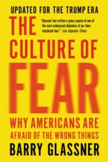 The Culture of Fear: Why Americans Are Afraid of the Wrong Things