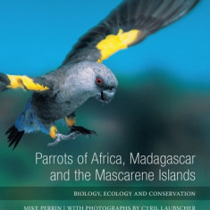 Parrots of Africa, Madagascar and the Mascarene Islands: Biology, Ecology and Conservation