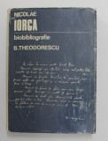 NICOLAE IORGA BIOBIBLIOGRAFIE ,1871-1940 de BARBU THEODORESCU , 1976
