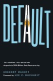 Default: The Landmark Court Battle Over Argentina's $100 Billion Debt Restructuring