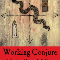 Working Conjure: A Guide to Hoodoo Folk Magic