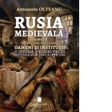Rusia medievala, volumul II. Partea I: Cneji, boieri si tari. Oameni si institutii. O istorie a Rusiei vechi (secolele al IX-lea - al XVII-lea) - Anto
