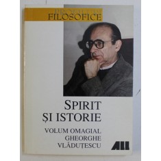 SPIRIT SI ISTORIE , VOLUM OMAGIAL GHEORGHE VLADUTESCU , editie ingrijita de VASILE MORAR , 1999 *DEDICATIA AUTORULUI CATRE ACAD. ALEXANDRU BOBOC