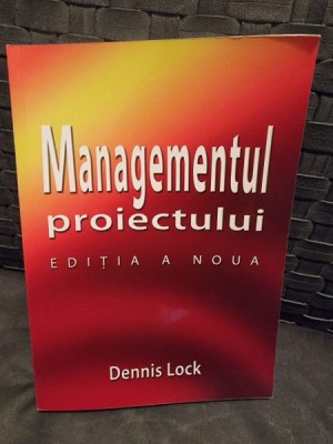 Managementul proiectului - Dennis Lock editia a noua-a foto