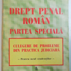 DREPT PENAL ROMAN , PARTEA SPECIALA , CULEGERE DE PROBLEME DIN PRACTICA JUDICIARA PENTRU UZUL STUDENTILOR de TUDOREL TOADER , 1996