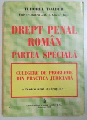 DREPT PENAL ROMAN , PARTEA SPECIALA , CULEGERE DE PROBLEME DIN PRACTICA JUDICIARA PENTRU UZUL STUDENTILOR de TUDOREL TOADER , 1996 foto