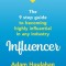 Influencer: The 9 step guide to becoming highly influential in any industry
