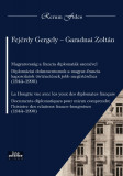 Magyarorsz&aacute;g a francia diplomat&aacute;k szem&eacute;vel. La Hongrie vue avec les yeux des diplomates fran&ccedil;ais - Fej&eacute;rdy Gergely-Garadnai Zolt&aacute;n