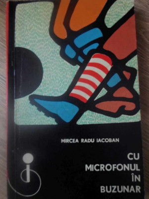CU MICROFONUL IN BUZUNAR-MIRCEA RADU IACOBAN-232393 foto