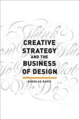 Creative Strategy &amp; the Business of Design: The Creative Professional's Guide to Integrating Strategy Into Design Execution