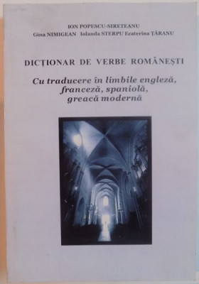 DICTIONAR DE VERBE ROMANESTI , CU TRADUCERE IN LIMBILE ENGLEZE, FRANCEZA, SPANIOLA, GREACA MODERNA de GINA NIMIGEAN..ECATERINA TARANU , 2007 foto