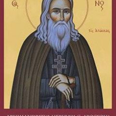 Sfantul Gherman de Alaska. Viata. Slujba. Paraclisul. Acatistul - Arhimandritul Heruvim G. Apostolu