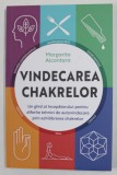 VINDECAREA CHAKRELOR - UN GHID AL INCEPATORULUI PENTRU DIFERITE TEHNICI DE AUTOVINDECARE PRIN ECHILIBRAREA CHAKRELOR de MARGARITA ALCANTARA , 2021