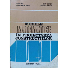 MODELE MATEMATICE IN PROIECTAREA CONSTRUCTIILOR-L. VUC, C. MILICI, I. DIMOIU, N. RACHIN