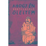 Ahogy &eacute;n &ouml;leltem - K&uuml;rti L&aacute;szl&oacute;