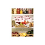 The Homestead Winter Pantry: Sustainable and Budget-Friendly Recipes to Prep, Preserve, and Store Food Year Round
