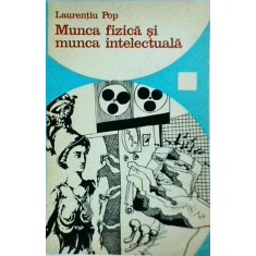 Laurentiu Pop - Munca fizica si munca intelectuala