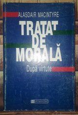 Alasdair Macintyre - Tratat de morala * Dupa virtute foto