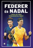 Federer &eacute;s Nadal - A p&aacute;rharc, amely &ouml;r&ouml;kre megv&aacute;ltoztatta a teniszt - Sebasti&aacute;n Fest
