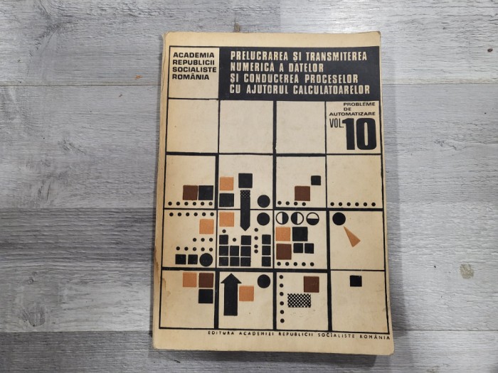 Prelucrarea si transmitetea datelor si conducerea proceselor cu ajutorul calculatoarelor.Probleme de automatizare vol.10