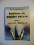 FUNDAMENTELE MEDICINEI NATURALE , PARTEA I , PRINCIPII GENERALE de DORIN DRAGOS , 2007