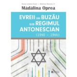 Evreii din Buzau sub regimul antonescian (1940-1944) - Madalina Oprea