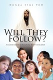 Will They Follow?: A Leader&#039;s Guide to Reaching Today&#039;s Children