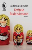 Fetitele. Rude sarmane - Ludmila Ulitkaia
