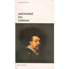 Jacob Burckhardt - Universul lui Rubens