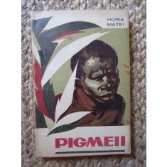 PIGMEII - HORIA MATEI