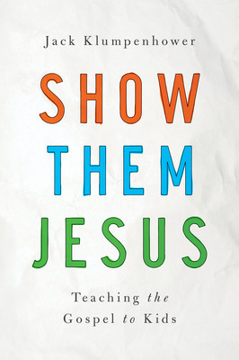 Show Them Jesus: Teaching the Gospel to Kids foto