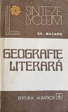 Geografie Literara - Gh. Macarie, Editura Albatros 1980, Colectia Lyceum, 396 pagini, Carte Beletristica