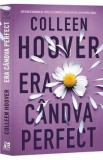 Era candva perfect - Colleen Hoover, 2024