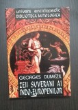 Zeii Suverani ai Indo-Europenilor - Georges Dumezil, Editura Univers Enciclopedic, Mitologie