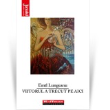 Cumpara ieftin Viitorul a trecut pe aici - Emil Lungeanu, Hoffman