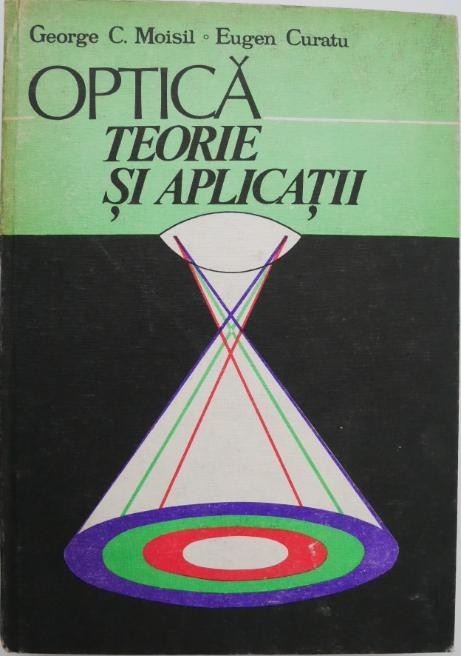 Optica. Teorie si aplicatii - George C. Moisil