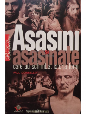 Paul Donnelley - Asasini si asasinate care au schimbat istoria lumii (editia 2009) foto