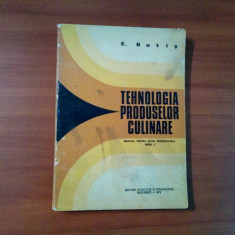 TEHNOLOGIA PRODUSELOR CULINARE - E. Botis -1973, 250 p.+ 9 pl.; tiraj: 3920 ex.