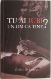 Tu ai iubi un om ca tine? - Cristi Grosaru