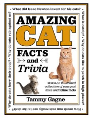 Amazing Cat Facts and Trivia: An Illustrated Collection of Pussycat Tales and Feline Factsvolume 2
