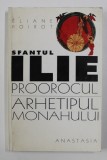 SFANTUL ILIE PROOROCUL - ARHETIPUL MONAHULUI de ELIANE POIROT , 1999
