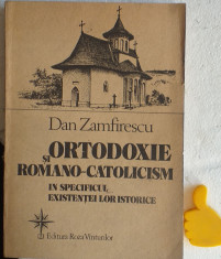 Ortodoxie si romano-catolicism in specificul existentei istorice Dan Zamfirescu foto